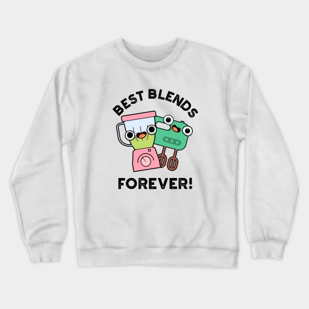Best Blends Forever Cute BFF Pun Crewneck Sweatshirt by punnybone